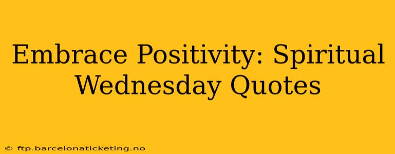 Embrace Positivity: Spiritual Wednesday Quotes