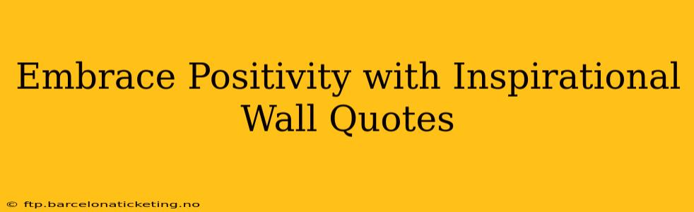 Embrace Positivity with Inspirational Wall Quotes