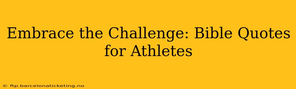 Embrace the Challenge: Bible Quotes for Athletes