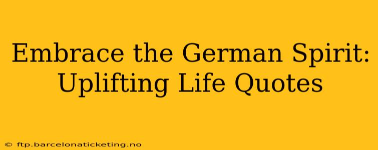 Embrace the German Spirit: Uplifting Life Quotes