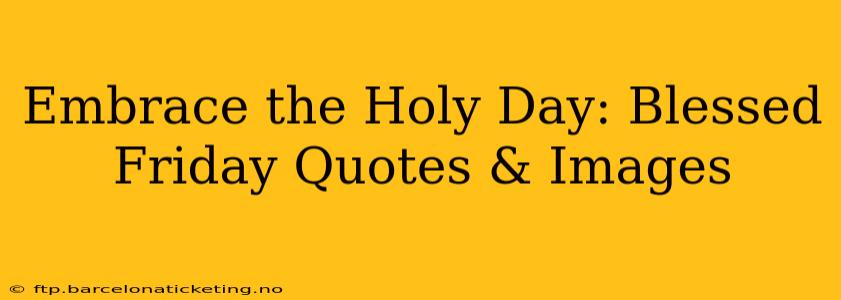Embrace the Holy Day: Blessed Friday Quotes & Images