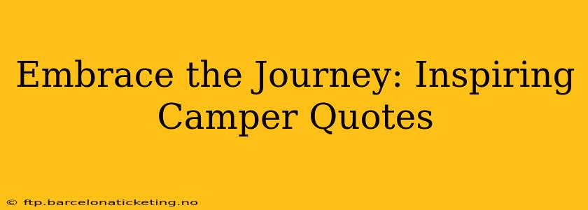 Embrace the Journey: Inspiring Camper Quotes