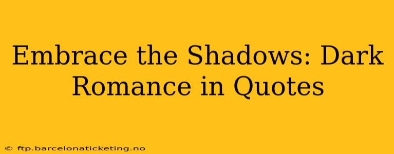 Embrace the Shadows: Dark Romance in Quotes