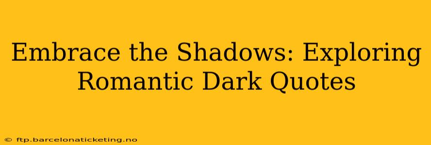 Embrace the Shadows: Exploring Romantic Dark Quotes