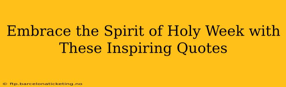 Embrace the Spirit of Holy Week with These Inspiring Quotes