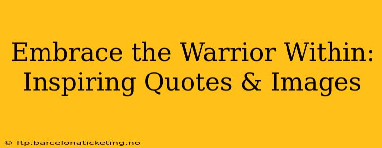 Embrace the Warrior Within: Inspiring Quotes & Images
