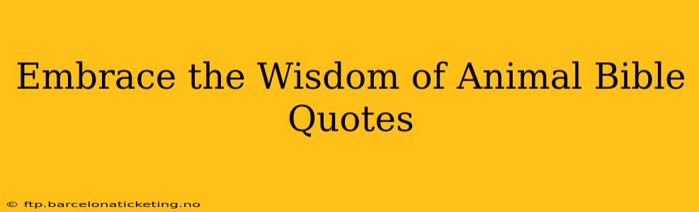 Embrace the Wisdom of Animal Bible Quotes