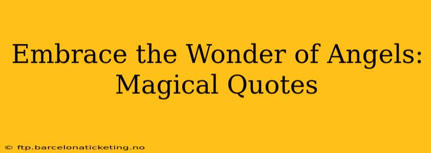 Embrace the Wonder of Angels: Magical Quotes