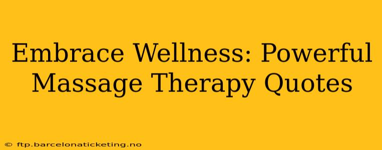 Embrace Wellness: Powerful Massage Therapy Quotes