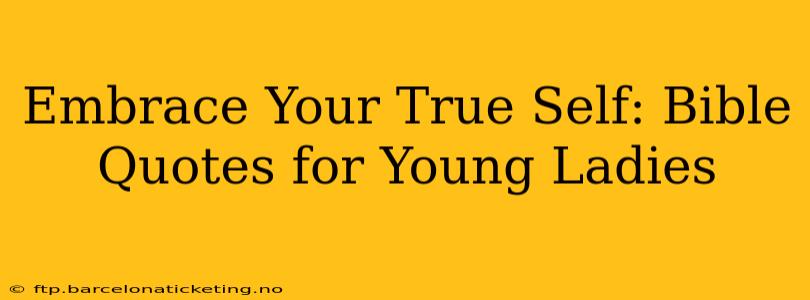 Embrace Your True Self: Bible Quotes for Young Ladies