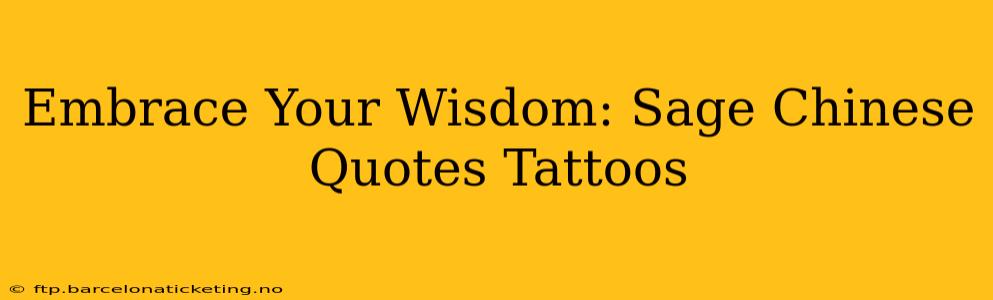 Embrace Your Wisdom: Sage Chinese Quotes Tattoos