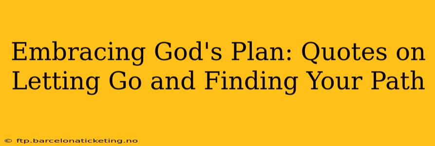 Embracing God's Plan: Quotes on Letting Go and Finding Your Path