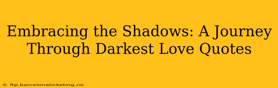 Embracing the Shadows: A Journey Through Darkest Love Quotes
