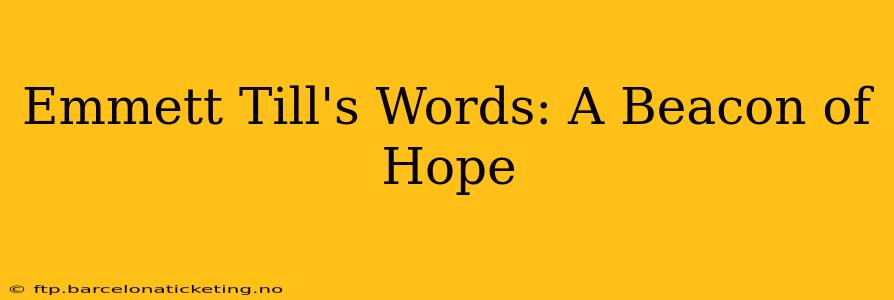Emmett Till's Words: A Beacon of Hope