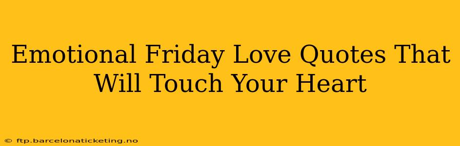 Emotional Friday Love Quotes That Will Touch Your Heart