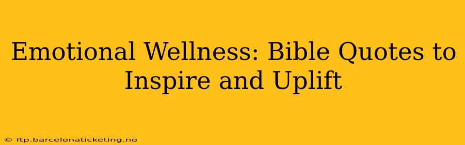 Emotional Wellness: Bible Quotes to Inspire and Uplift