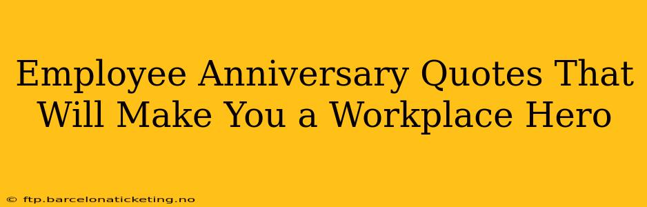 Employee Anniversary Quotes That Will Make You a Workplace Hero
