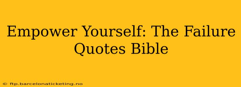 Empower Yourself: The Failure Quotes Bible