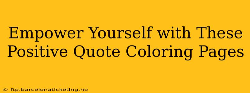 Empower Yourself with These Positive Quote Coloring Pages