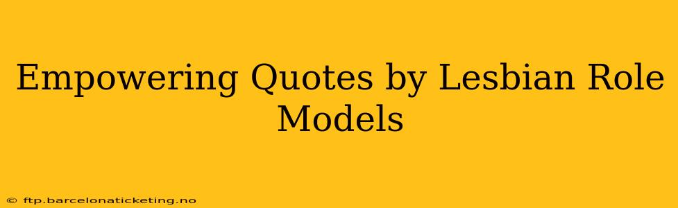 Empowering Quotes by Lesbian Role Models