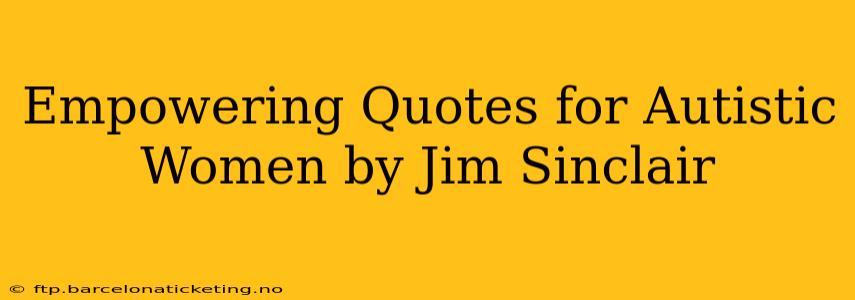 Empowering Quotes for Autistic Women by Jim Sinclair