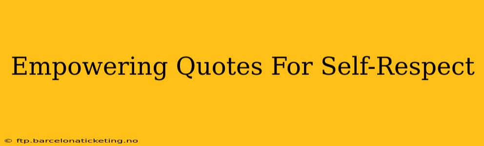 Empowering Quotes For Self-Respect
