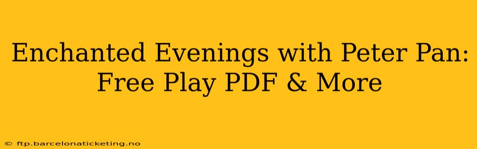 Enchanted Evenings with Peter Pan: Free Play PDF & More
