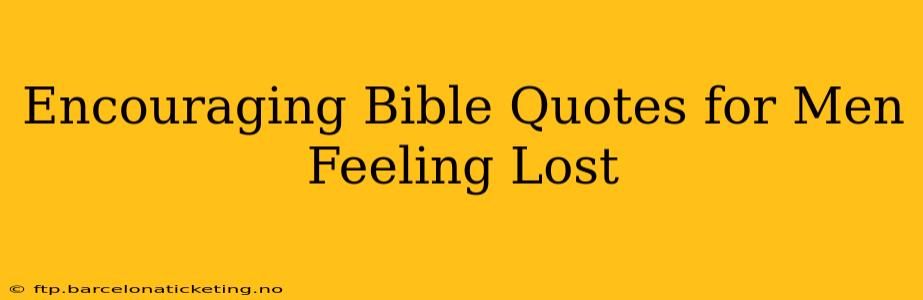 Encouraging Bible Quotes for Men Feeling Lost