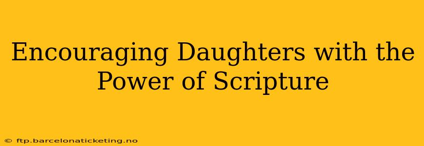 Encouraging Daughters with the Power of Scripture