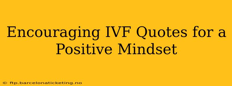 Encouraging IVF Quotes for a Positive Mindset