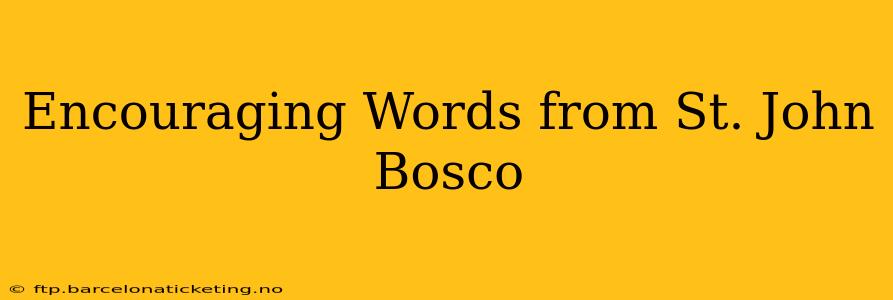 Encouraging Words from St. John Bosco