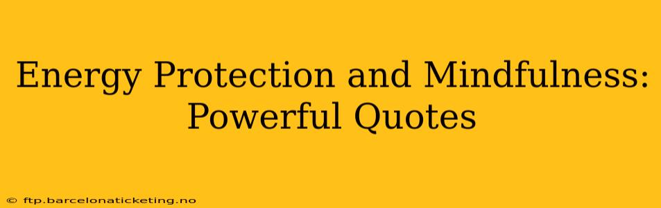 Energy Protection and Mindfulness: Powerful Quotes