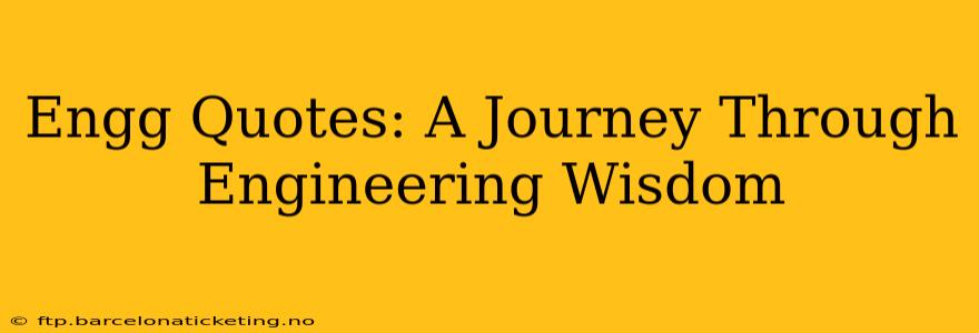 Engg Quotes: A Journey Through Engineering Wisdom