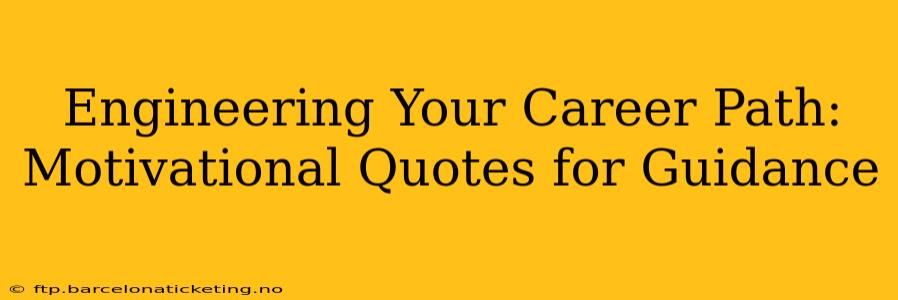Engineering Your Career Path: Motivational Quotes for Guidance