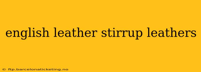 english leather stirrup leathers