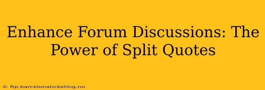 Enhance Forum Discussions: The Power of Split Quotes