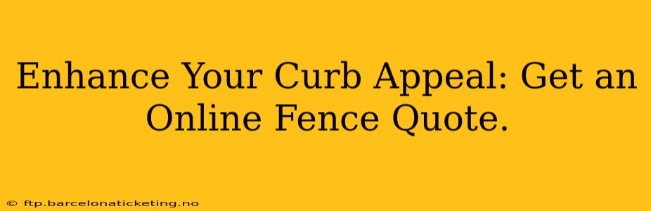 Enhance Your Curb Appeal: Get an Online Fence Quote.