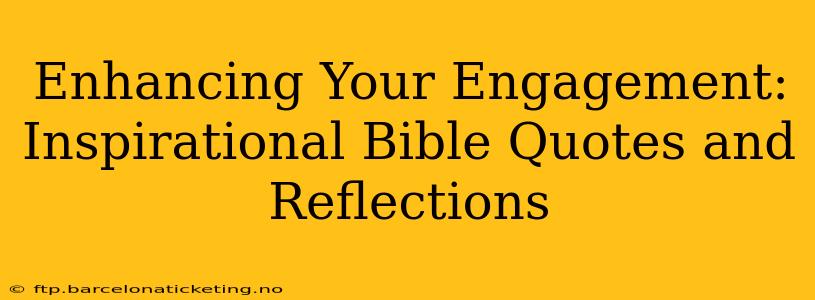 Enhancing Your Engagement: Inspirational Bible Quotes and Reflections