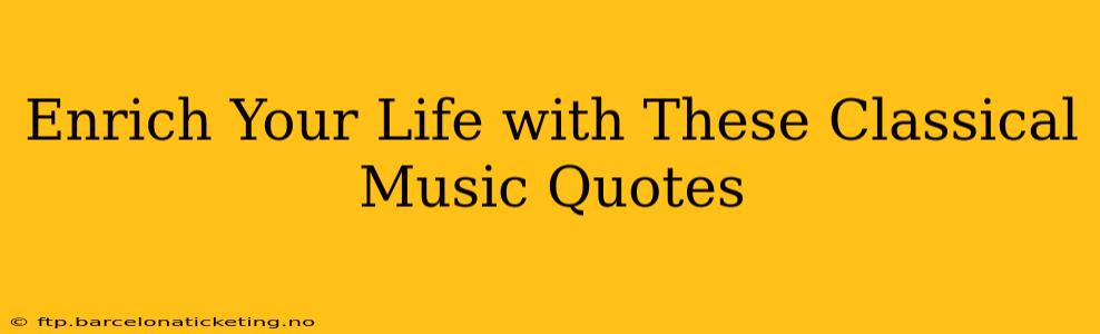 Enrich Your Life with These Classical Music Quotes