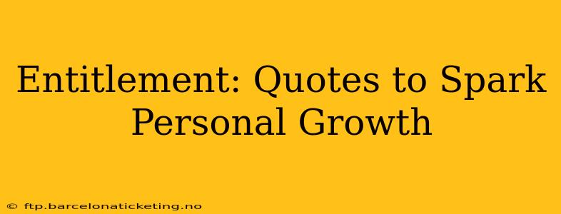 Entitlement: Quotes to Spark Personal Growth
