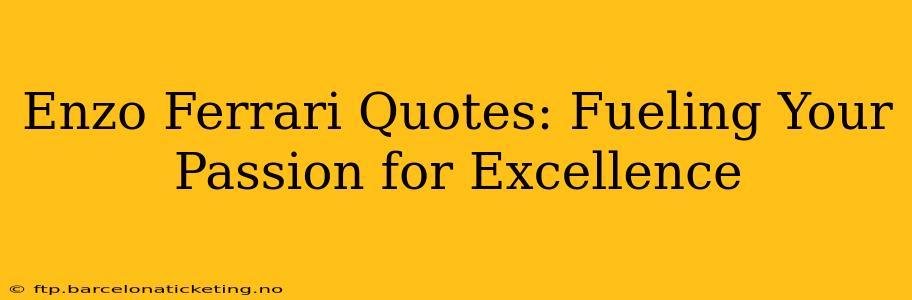 Enzo Ferrari Quotes: Fueling Your Passion for Excellence