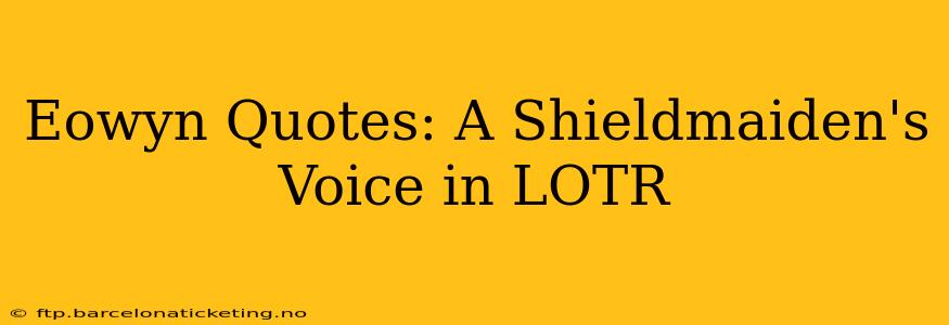 Eowyn Quotes: A Shieldmaiden's Voice in LOTR