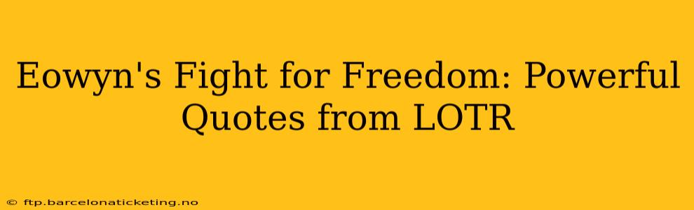 Eowyn's Fight for Freedom: Powerful Quotes from LOTR