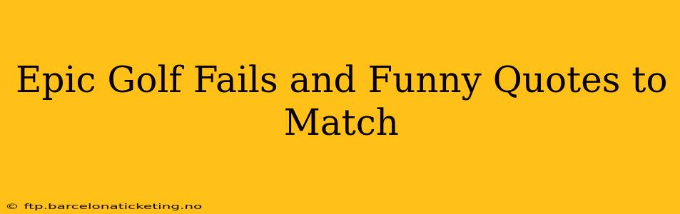 Epic Golf Fails and Funny Quotes to Match