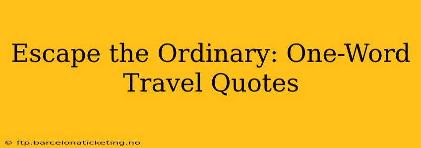 Escape the Ordinary: One-Word Travel Quotes