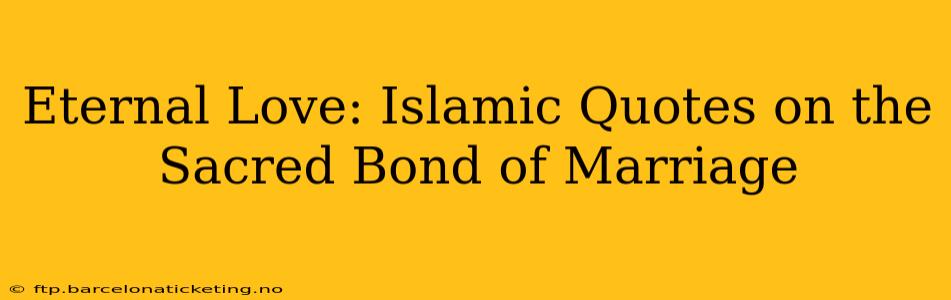 Eternal Love: Islamic Quotes on the Sacred Bond of Marriage