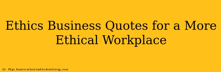 Ethics Business Quotes for a More Ethical Workplace