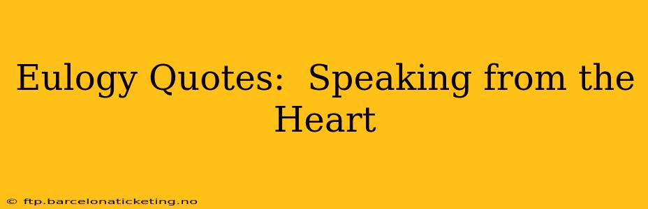 Eulogy Quotes:  Speaking from the Heart