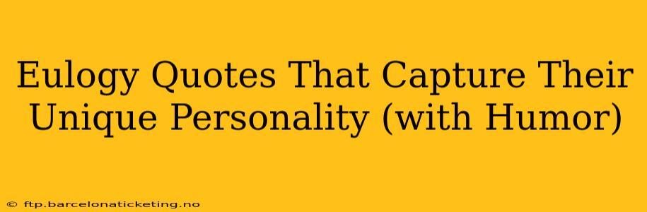 Eulogy Quotes That Capture Their Unique Personality (with Humor)