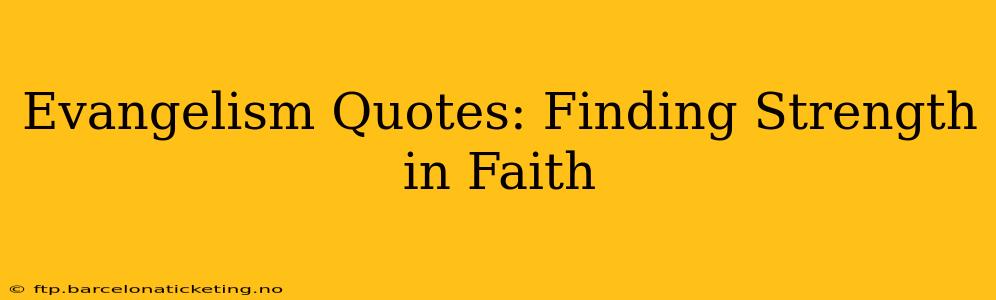 Evangelism Quotes: Finding Strength in Faith